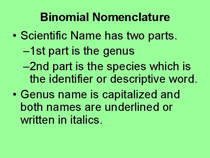 Binomial Nomenclature • Scientific Name has two parts. – 1 st part is the