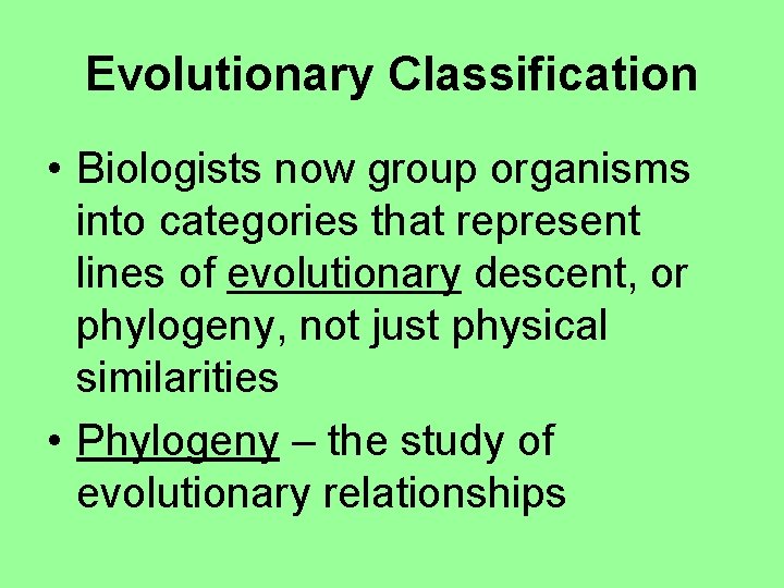 Evolutionary Classification • Biologists now group organisms into categories that represent lines of evolutionary