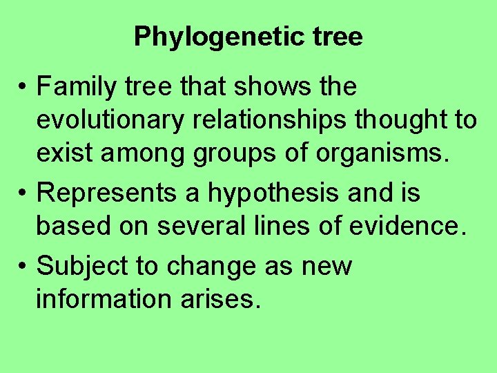 Phylogenetic tree • Family tree that shows the evolutionary relationships thought to exist among