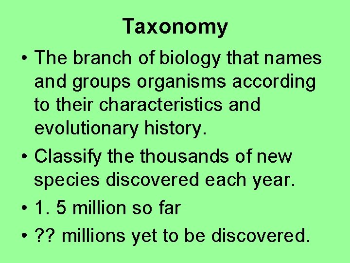 Taxonomy • The branch of biology that names and groups organisms according to their