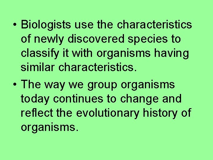  • Biologists use the characteristics of newly discovered species to classify it with