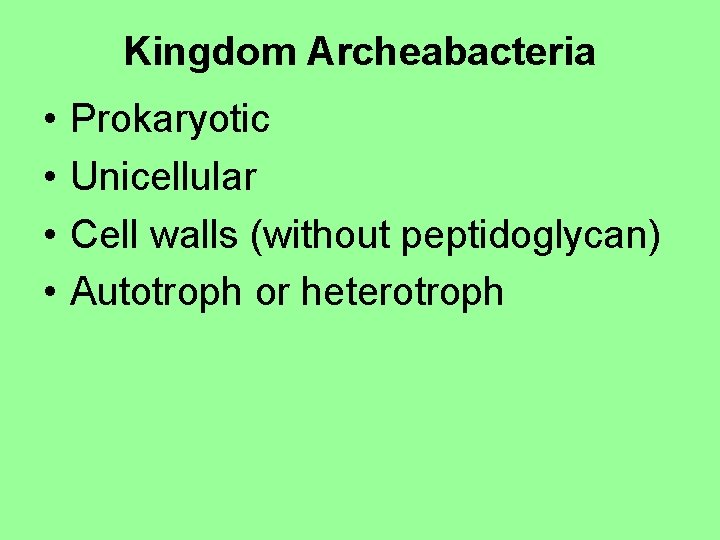 Kingdom Archeabacteria • • Prokaryotic Unicellular Cell walls (without peptidoglycan) Autotroph or heterotroph 