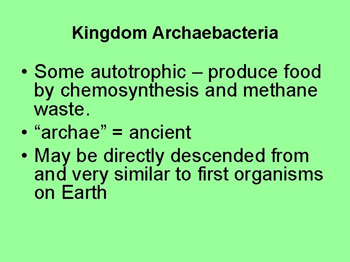 Kingdom Archaebacteria • Some autotrophic – produce food by chemosynthesis and methane waste. •