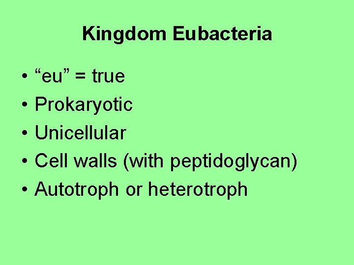 Kingdom Eubacteria • • • “eu” = true Prokaryotic Unicellular Cell walls (with peptidoglycan)