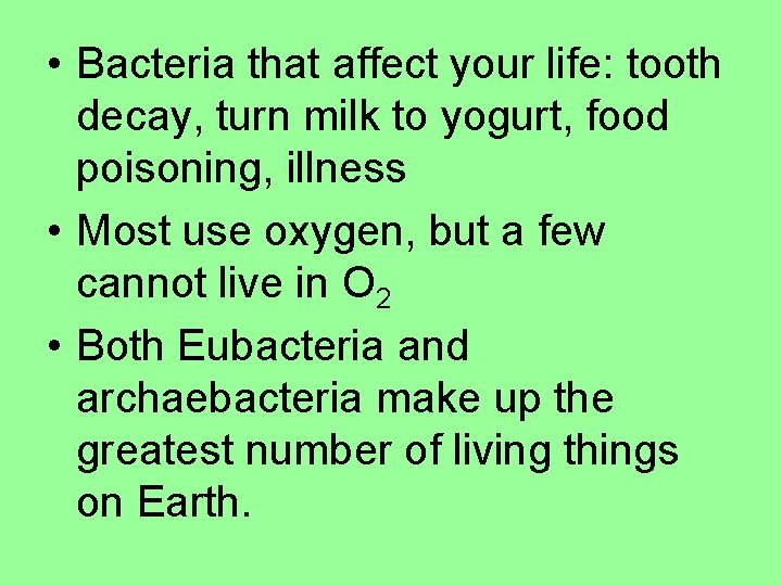  • Bacteria that affect your life: tooth decay, turn milk to yogurt, food