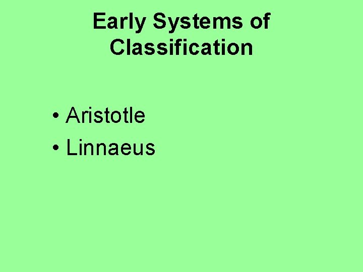 Early Systems of Classification • Aristotle • Linnaeus 