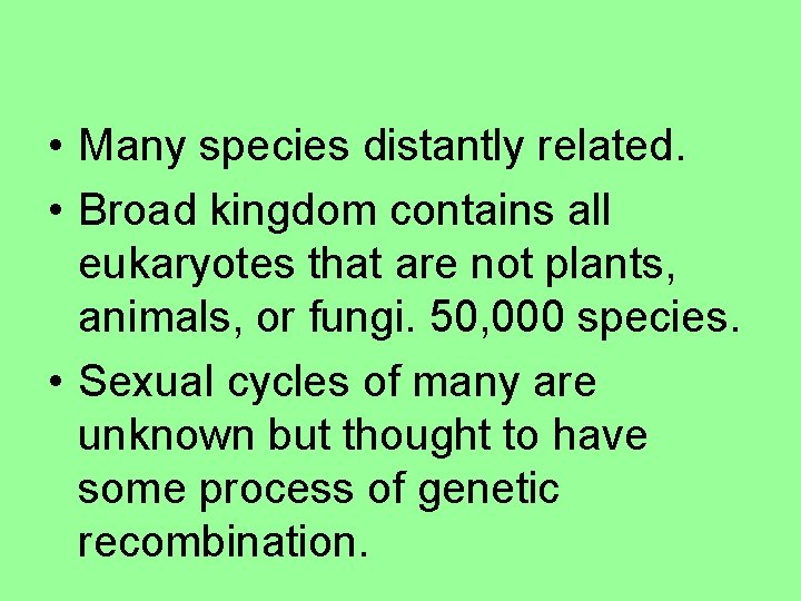  • Many species distantly related. • Broad kingdom contains all eukaryotes that are