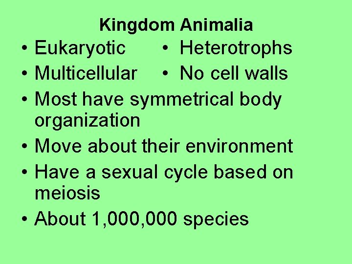 Kingdom Animalia • Eukaryotic • Heterotrophs • Multicellular • No cell walls • Most