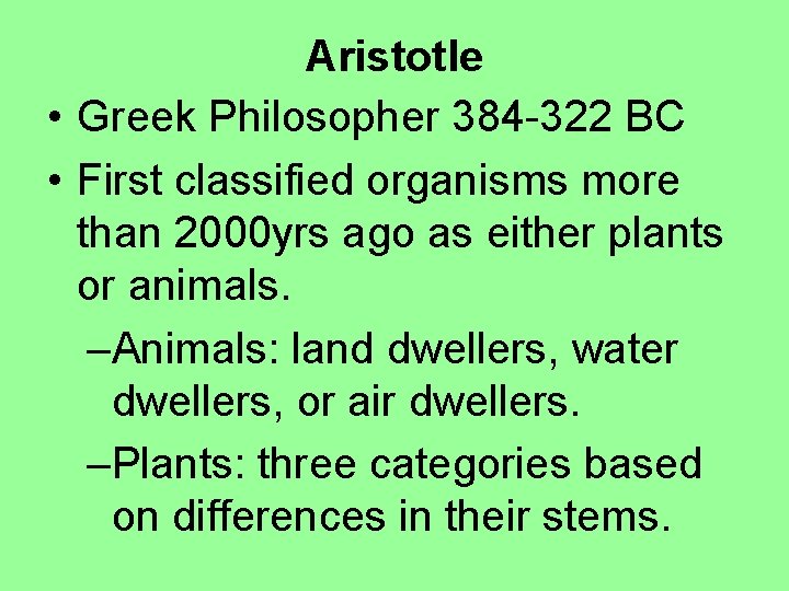 Aristotle • Greek Philosopher 384 -322 BC • First classified organisms more than 2000