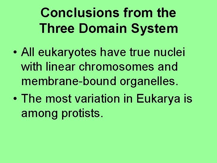 Conclusions from the Three Domain System • All eukaryotes have true nuclei with linear