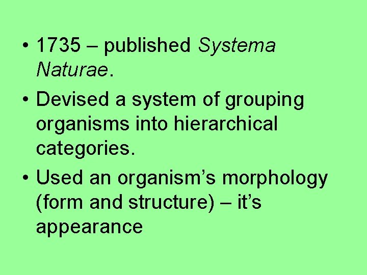  • 1735 – published Systema Naturae. • Devised a system of grouping organisms