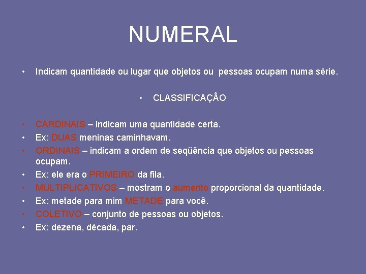 NUMERAL • Indicam quantidade ou lugar que objetos ou pessoas ocupam numa série. •