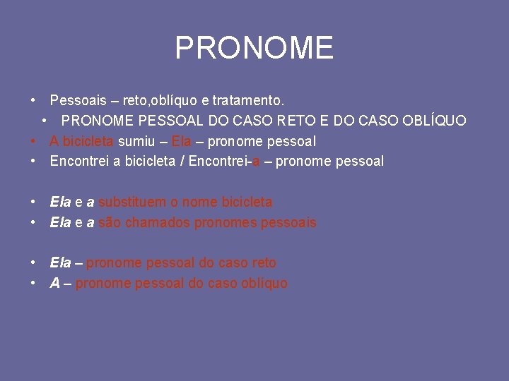 PRONOME • Pessoais – reto, oblíquo e tratamento. • PRONOME PESSOAL DO CASO RETO