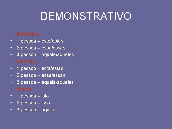 DEMONSTRATIVO • • • Masculino: 1 pessoa – este/estes 2 pessoa – esse/esses 3