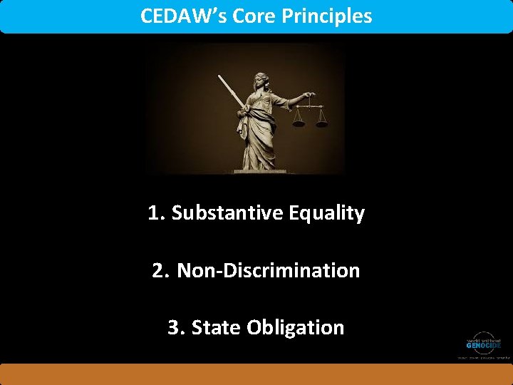 CEDAW’s Core Principles 1. Substantive Equality 2. Non-Discrimination 3. State Obligation 