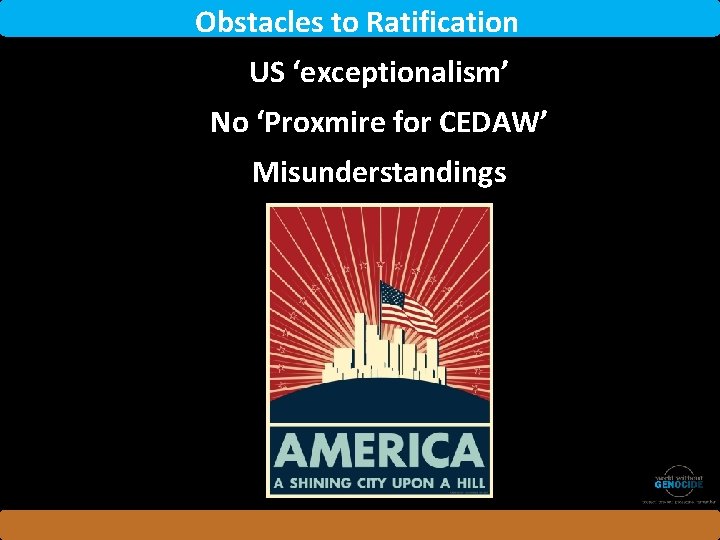 Obstacles to Ratification US ‘exceptionalism’ No ‘Proxmire for CEDAW’ Misunderstandings 