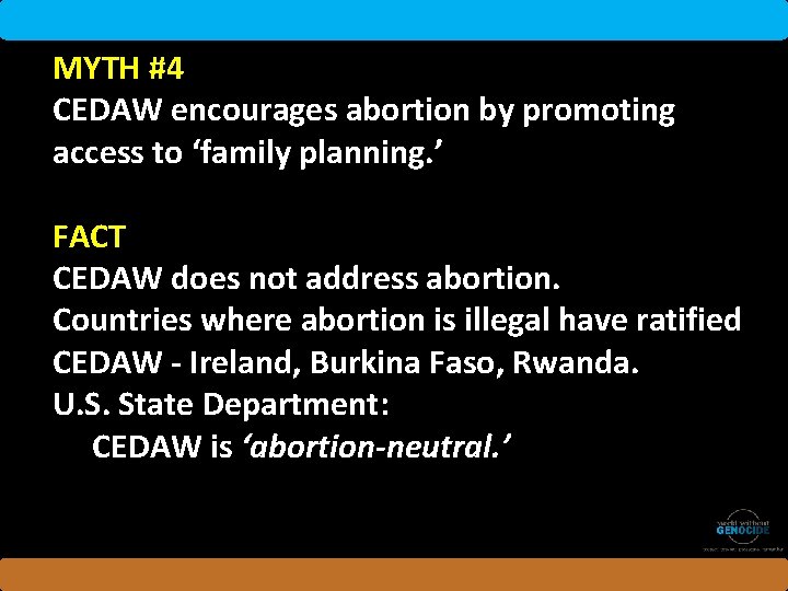 MYTH #4 CEDAW encourages abortion by promoting access to ‘family planning. ’ FACT CEDAW