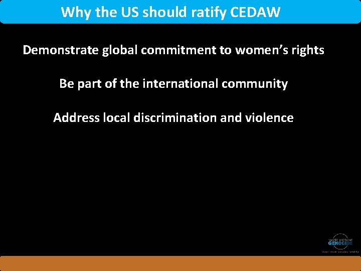 Why the US should ratify CEDAW Demonstrate global commitment to women’s rights Be part