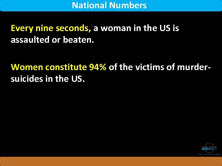 National Numbers Every nine seconds, a woman in the US is assaulted or beaten.