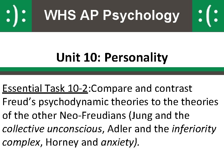 WHS AP Psychology Unit 10: Personality Essential Task 10 -2: Compare and contrast Freud’s