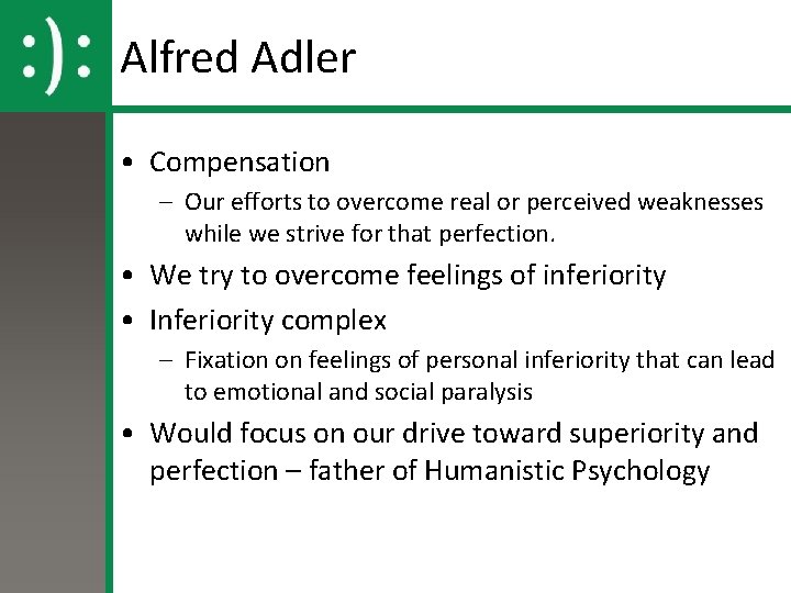 Alfred Adler • Compensation – Our efforts to overcome real or perceived weaknesses while