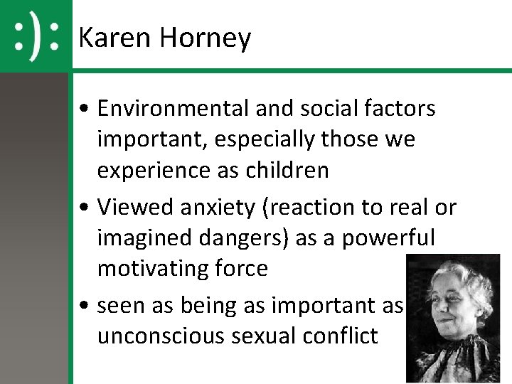 Karen Horney • Environmental and social factors important, especially those we experience as children