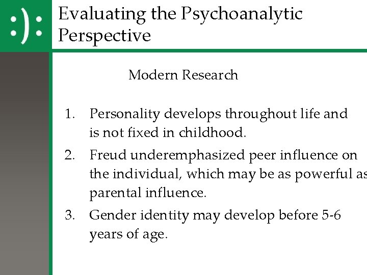 Evaluating the Psychoanalytic Perspective Modern Research 1. Personality develops throughout life and is not