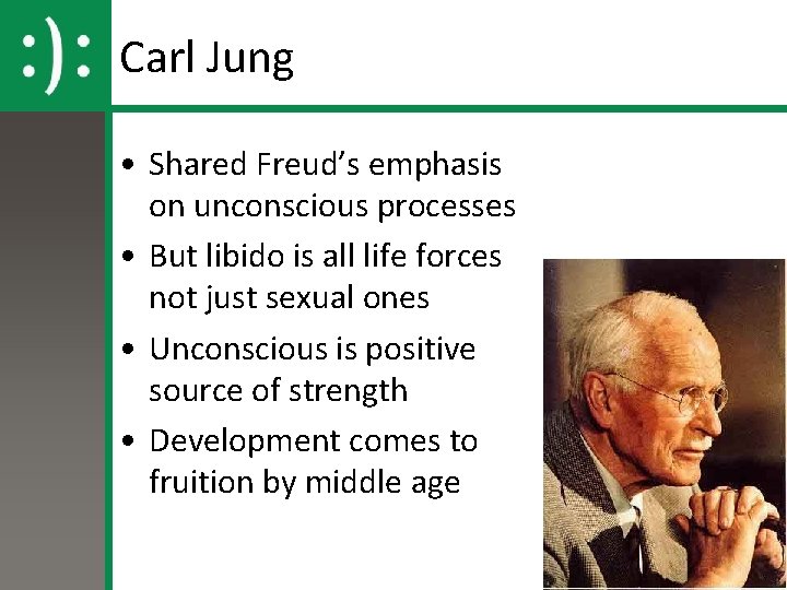 Carl Jung • Shared Freud’s emphasis on unconscious processes • But libido is all