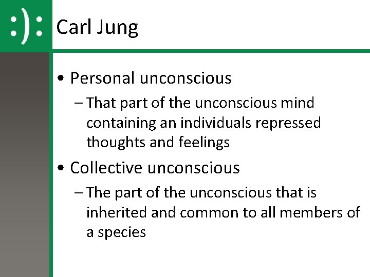 Carl Jung • Personal unconscious – That part of the unconscious mind containing an