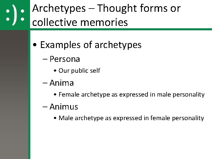 Archetypes – Thought forms or collective memories • Examples of archetypes – Persona •