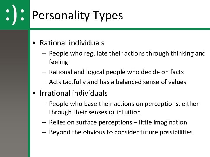 Personality Types • Rational individuals – People who regulate their actions through thinking and