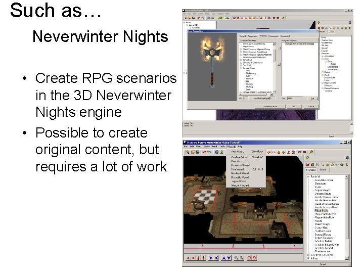 Such as… Neverwinter Nights • Create RPG scenarios in the 3 D Neverwinter Nights