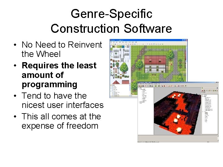 Genre-Specific Construction Software • No Need to Reinvent the Wheel • Requires the least