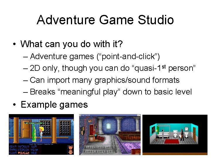 Adventure Game Studio • What can you do with it? – Adventure games (“point-and-click”)