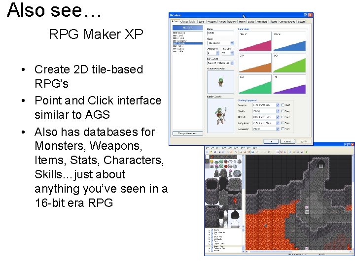 Also see… RPG Maker XP • Create 2 D tile-based RPG’s • Point and