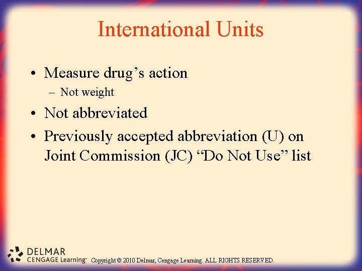 International Units • Measure drug’s action – Not weight • Not abbreviated • Previously