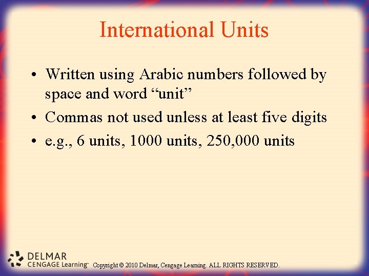 International Units • Written using Arabic numbers followed by space and word “unit” •