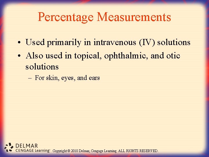 Percentage Measurements • Used primarily in intravenous (IV) solutions • Also used in topical,