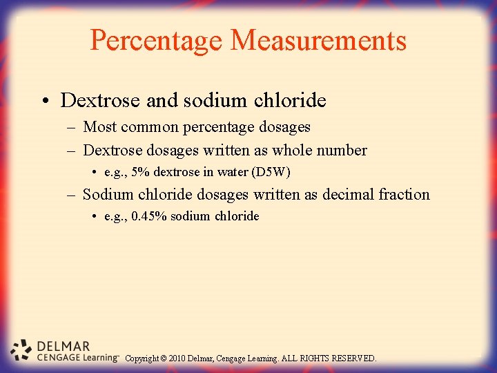 Percentage Measurements • Dextrose and sodium chloride – Most common percentage dosages – Dextrose