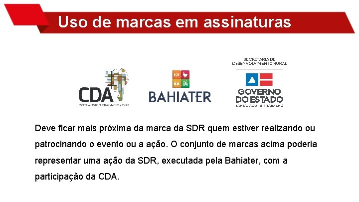 Uso de marcas em assinaturas Deve ficar mais próxima da marca da SDR quem