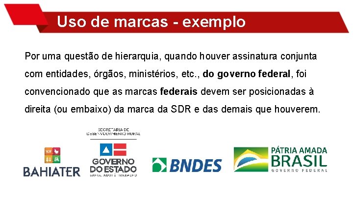 Uso de marcas - exemplo Por uma questão de hierarquia, quando houver assinatura conjunta