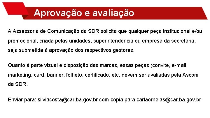 Aprovação e avaliação A Assessoria de Comunicação da SDR solicita que qualquer peça institucional