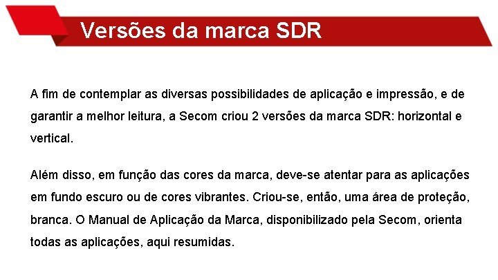 Versões da marca SDR A fim de contemplar as diversas possibilidades de aplicação e