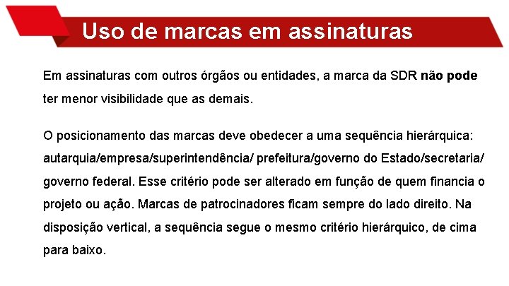 Uso de marcas em assinaturas Em assinaturas com outros órgãos ou entidades, a marca