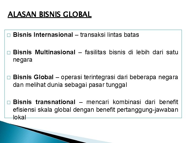 ALASAN BISNIS GLOBAL � Bisnis Internasional – transaksi lintas batas � Bisnis Multinasional – ALASAN BISNIS GLOBAL � Bisnis Internasional – transaksi lintas batas � Bisnis Multinasional –