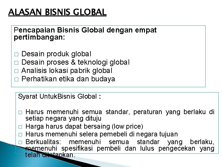 ALASAN BISNIS GLOBAL Pencapaian Bisnis Global dengan empat pertimbangan: � � Desain produk global ALASAN BISNIS GLOBAL Pencapaian Bisnis Global dengan empat pertimbangan: � � Desain produk global