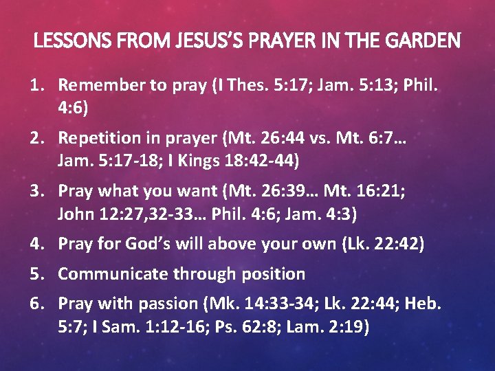 LESSONS FROM JESUS’S PRAYER IN THE GARDEN 1. Remember to pray (I Thes. 5: