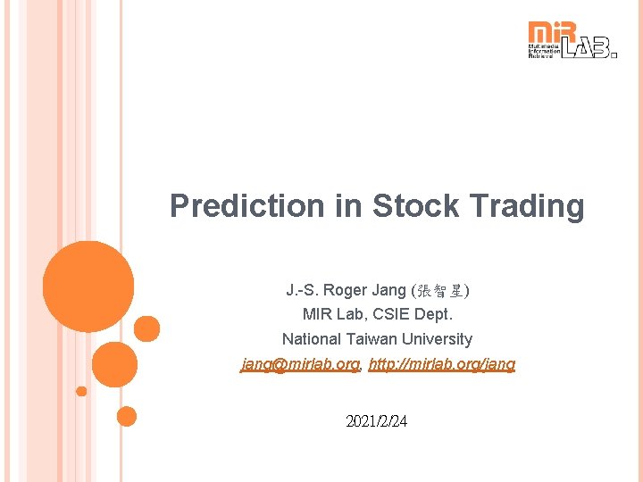 Prediction in Stock Trading J. -S. Roger Jang (張智星) MIR Lab, CSIE Dept. National