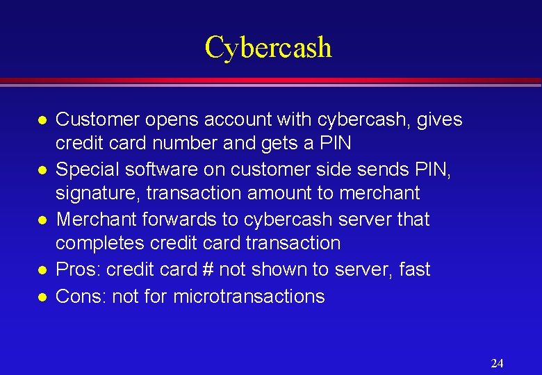 Cybercash l l l Customer opens account with cybercash, gives credit card number and