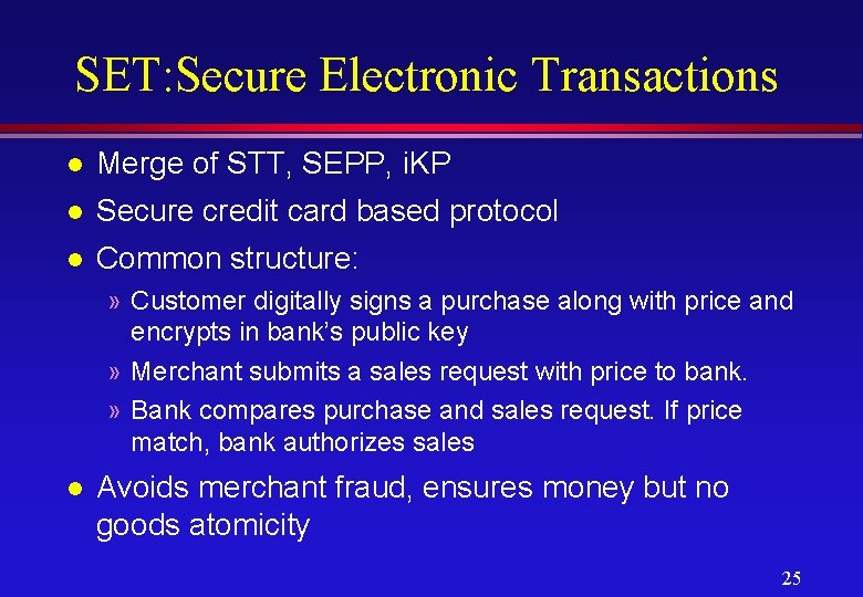 SET: Secure Electronic Transactions l Merge of STT, SEPP, i. KP l Secure credit
